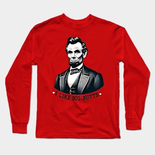 Funny Rap Lincoln - I Like Big Butts Parody Long Sleeve T-Shirt